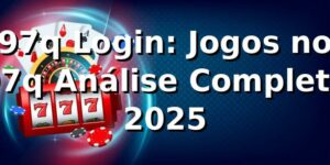 97q Login: Jogos no 97q Análise Completa 2025 🎮