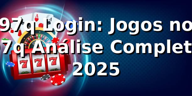 97q Login: Jogos no 97q Análise Completa 2025 🎮