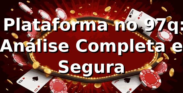 ⭐ Plataforma no 97q: Análise Completa e Segura